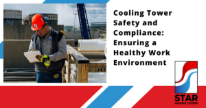 Cooling Tower Safety and Compliance: Ensuring a Healthy Work Environment