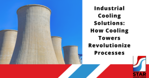 Industrial Cooling Solutions: How Cooling Towers Revolutionize Processes